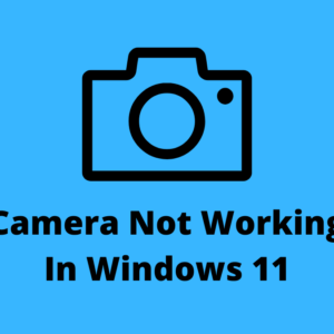 How To Fix Camera Not Working On Windows 11 PC