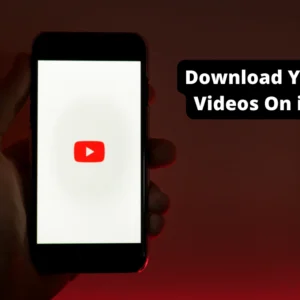 How To Download YouTube Videos On Your iPhone