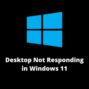 How To Fix Desktop Not Responding Or Frozen In Windows 11