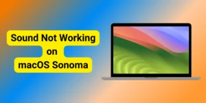 How to Fix Sound Not Working on macOS Sonoma? (8 Best Fixes)